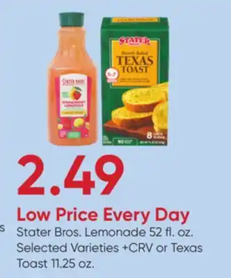 Stater Bros Stater Bros. Lemonade 52 fl. oz. Selected Varieties +CRV or Texas Toast 11.25 oz offer