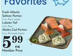 Pavilions Fresh Atlantic Salmon Portion 5 oz., Farm raised Lobster Tail 3 oz., Raw Alaska Cod Portion 5 oz offer