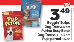 Weis Markets Beggin' Strips Dog Treats 6 oz Purina Busy Bone Dog Treats 4-5.3 oz Pup-peroni 5.6 oz offer