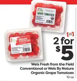 Weis Markets Weis Fresh from the Field Conventional or Weis By Nature Organic Grape Tomatoes offer