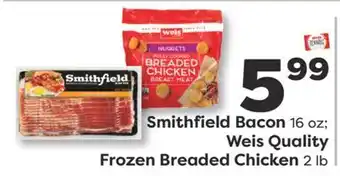 Weis Markets Smithfield Bacon 16 oz Weis Quality Frozen Breaded Chicken 2 lb offer