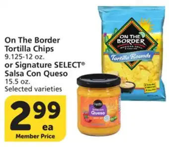 Albertsons On The Border Tortilla Chips 9.125-12 oz. or Signature SELECT Salsa Con Queso 15.5 oz offer