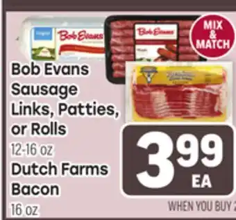 Tony’s Fresh Market Bob Evans Sausage Links, Patties, or Rolls 12-16 oz, Dutch Farms Bacon 16 oz offer