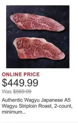 Costco Authentic Wagyu Japanese A5 Wagyu Striploin Roast, 2-count, minimum... offer
