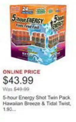 Costco 5-hour Energy Shot Twin Pack. Hawaiian Breeze & Tidal Twist. 1.90... offer