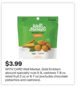 CVS Well Market, Gold Emblem abound specialty nuts 5-8, cashews 7-8 oz, dried fruit 2 oz or 6-7 oz offer