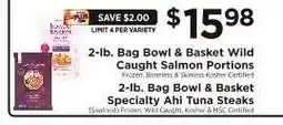 ShopRite 2-lb. Bag Bowl & Basket Wild Caught Salmon Portions / Ahi Tuna Steaks offer