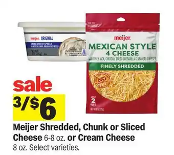 Meijer Meijer Shredded, Chunk or Sliced Cheese 6-8 oz. or Cream Cheese 8 oz offer