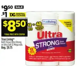 Dollar General True Living Bath Tissue Ultra Strong or Ultra Soft 12 Mega rolls offer