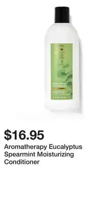 Bath & Body Works Aromatherapy Eucalyptus Spearmint Moisturizing Conditioner offer