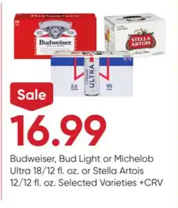 Stater Bros Budweiser, Bud Light or Michelob Ultra 18/12 fl. oz. or Stella Artois 12/12 fl. oz offer