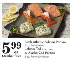 Pavilions Fresh Atlantic Salmon Portion 5 oz., Farm raised Lobster Tail 3 oz., Raw or Alaska Cod Portion 5 oz offer