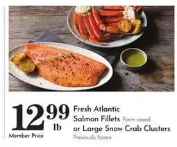 Pavilions Fresh Atlantic Salmon Fillets Farm raised or Large Snow Crab Clusters Previously frozen offer