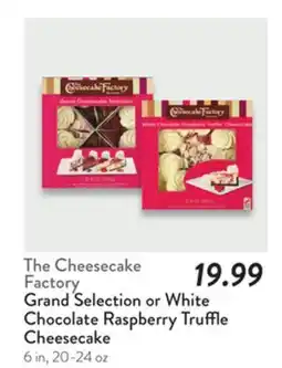 Fresh Thyme The Cheesecake Factory Grand Selection or White Chocolate Raspberry Truffle Cheesecake offer