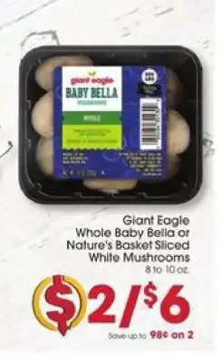 Giant Eagle Giant Eagle Whole Baby Bella or Nature's Basket Sliced White Mushrooms offer