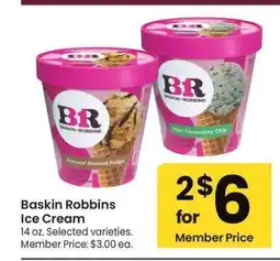 Albertsons Baskin Robbins Ice Cream - 14 oz. Selected varieties. Member Price: $3.00 ea offer