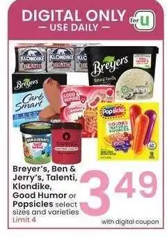 Albertsons Breyer's, Ben & Jerry's, Talenti, Klondike, Good Humor or Popsicles - select sizes and varieties offer