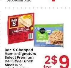 Albertsons Bar-S Chopped Ham or Signature Select Premium Deli Style Lunch Meat - 16 oz., select varieties offer