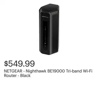 Best Buy NETGEAR - Nighthawk BE19000 Tri-band Wi-Fi Router - Black offer