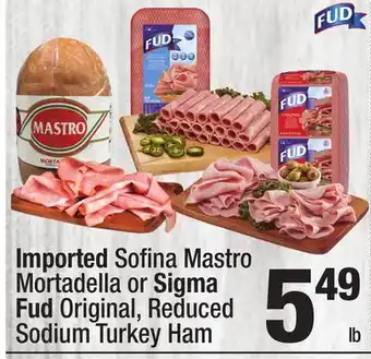 Super King Markets Imported Sofi na Mastro Mortadella or Sigma Fud Original, Reduced Sodium Turkey Ham offer