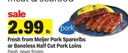 Meijer Fresh from Meijer Pork Spareribs or Boneless Half Cut Pork Loins offer