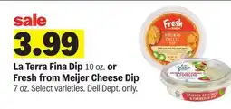 Meijer La Terra Fina Dip 10 oz. or Fresh from Meijer Cheese Dip 7 oz offer