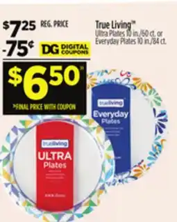 Dollar General True Living Ultra Plates 10 in./60 ct. or Everyday Plates 10 in./84 ct offer