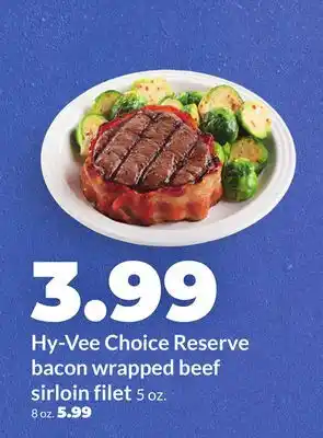 Hy-Vee Hy-Vee Choice Reserve bacon wrapped beef sirloin filet offer