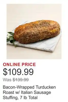Costco Bacon-Wrapped Turducken Roast w/ Italian Sausage Stuffing, 7 lb Total offer
