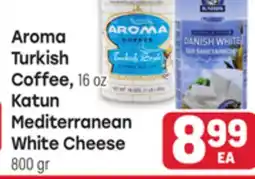 Tony’s Fresh Market Aroma Turkish Coffee 16 oz Katun Mediterranean White Cheese 800 gr offer