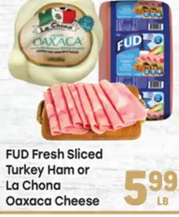Tony’s Fresh Market FUD Fresh Sliced Turkey Ham or La Chona Oaxaca Cheese offer