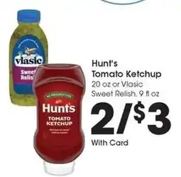 Kroger Hunt's Tomato Ketchup or Vlasic Sweet Relish offer