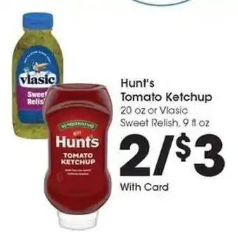 Kroger Hunt's Tomato Ketchup or Vlasic Sweet Relish offer