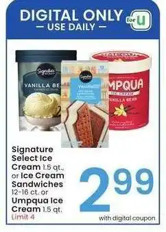 Albertsons Signature Select Ice Cream 1.5 qt., or Ice Cream Sandwiches 12-16 ct. or Umpqua Ice Cream 1.5 qt offer