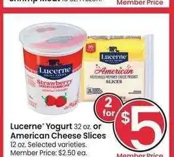 Albertsons Lucerne Yogurt 32 oz. or American Cheese Slices 12 oz. - Selected varieties. Member Price: $2.50 ea offer