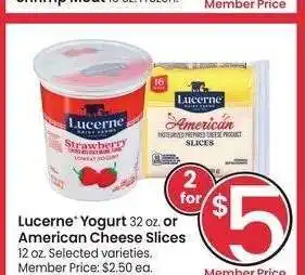 Albertsons Lucerne Yogurt 32 oz. or American Cheese Slices 12 oz. - Selected varieties. Member Price: $2.50 ea offer