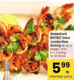 Albertsons Waterfront BISTRO Extra Jumbo Raw Shrimp - 16-20 ct Frozen • Sold in a 2 lb Bag for $11.98 ea offer