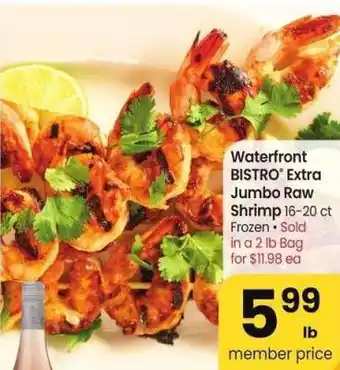 Albertsons Waterfront BISTRO Extra Jumbo Raw Shrimp - 16-20 ct Frozen • Sold in a 2 lb Bag for $11.98 ea offer