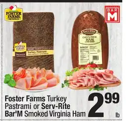 Super King Markets Foster Farms Turkey Pastrami or Serv-Rite Bar'M Smoked Virginia Ham offer
