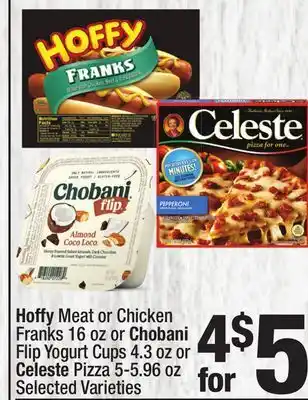 Super King Markets Hoffy Meat or Chicken Franks 16 oz or Chobani Flip Yogurt Cups 4.3 oz or Celeste Pizza 5-5.96 oz offer