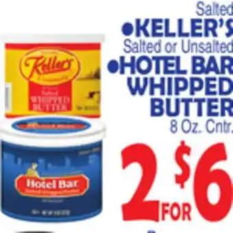 Bravo Supermarkets Salted• KELLER'S Salted or Unsalted • HOTEL BAR WHIPPED BUTTER 8 Oz. Cntr offer