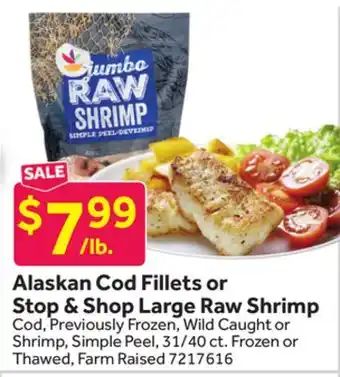 Stop&Shop Alaskan Cod Fillets or Stop & Shop Large Raw Shrimp offer