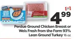 Weis Markets Perdue Ground Chicken Breast or Weis Fresh from the Farm 93% Lean Ground Turkey offer