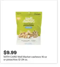 CVS Well Market cashews 16 oz or pistachios 12-24 oz offer