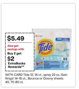 CVS Tide 12, 16 ct., spray 22 oz, Gain flings! 14-16 ct., Bounce or Downy sheets 40, 70-80 ct offer