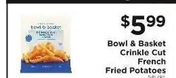 ShopRite Bowl & Basket Crinkle Cut French Fried Potatoes offer