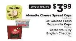 ShopRite Alouette Cheese Spread Cups, BelGioioso Fresh Mozzarella Cups, Cathedral City English Cheddar offer