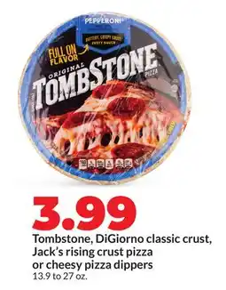 Hy-Vee Tombstone, DiGiorno classic crust, Jack's rising crust pizza or cheesy pizza dippers offer