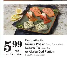 Pavilions Fresh Atlantic Salmon Portion 5 oz., Farm raised Lobster Tail 3 oz., Raw or Alaska Cod Portion 5 oz offer