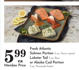 Pavilions Fresh Atlantic Salmon Portion 5 oz., Farm raised Lobster Tail 3 oz., Raw or Alaska Cod Portion 5 oz offer